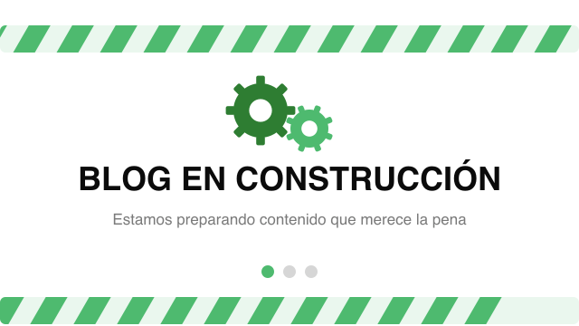 Blog en construcción: estamos preparando contenido que merece la pena